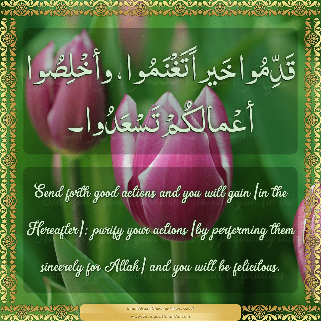 Send forth good actions and you will gain [in the Hereafter]; purify your...